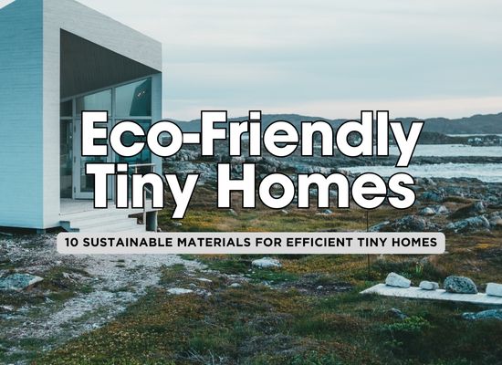 10 Best Low-Energy Building Materials for Tiny Homes