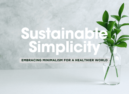 Sustainable Minimalism: How Less Can Be More for the Planet