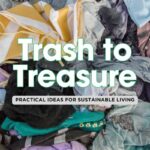 Trash to Treasure: How to Upcycle Everyday Items into Useful Treasures