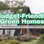 Building a Sustainable Home on a Budget: 12 Most Important Tips