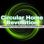 Circular Economy Home FAQ – Everything You Need to Know for Sustainable Living