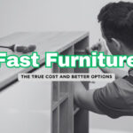 The Hidden Impact of Fast Furniture: Sustainable Alternatives for Your Home