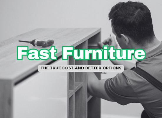 The Hidden Impact of Fast Furniture: Sustainable Alternatives for Your Home