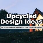 Upcycled and Reclaimed Materials in Tiny Homes: 20 Ways to Build Sustainably